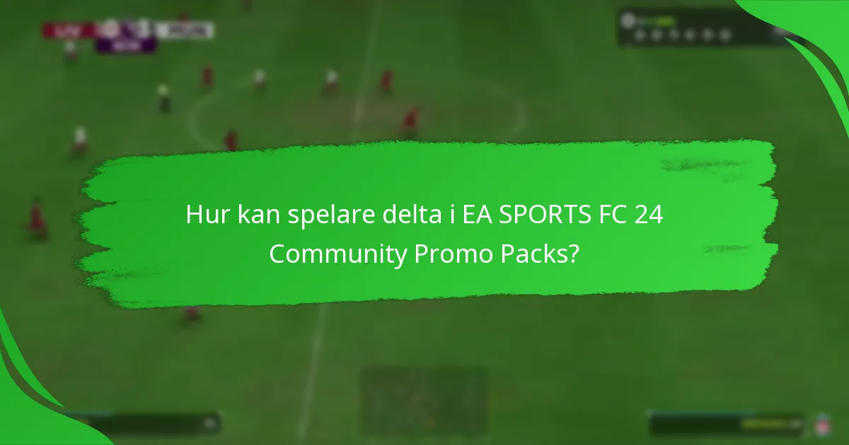 Hur kan spelare delta i EA SPORTS FC 24 Community Promo Packs?