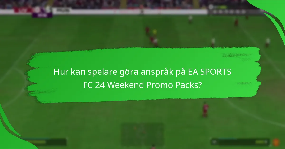 Vilket innehåll ingår i EA SPORTS FC 24 Weekend Promo Packs?
