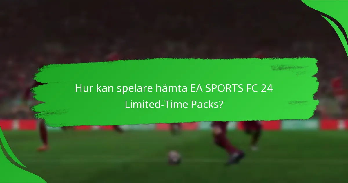 Vilket innehåll ingår i EA SPORTS FC 24 Limited-Time Packs?