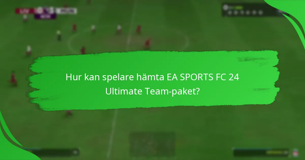 Hur kan spelare hämta EA SPORTS FC 24 Ultimate Team-paket?