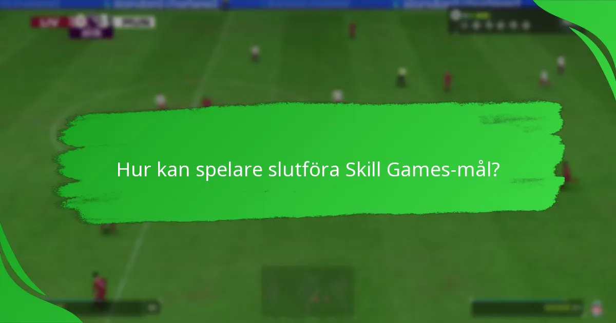 Vilka belöningar kan spelare tjäna från Skill Games-mål?