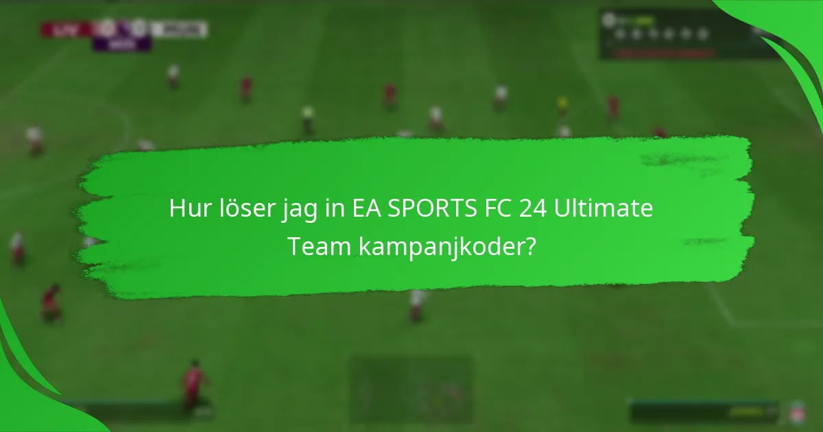 Hur löser jag in EA SPORTS FC 24 Ultimate Team kampanjkoder?