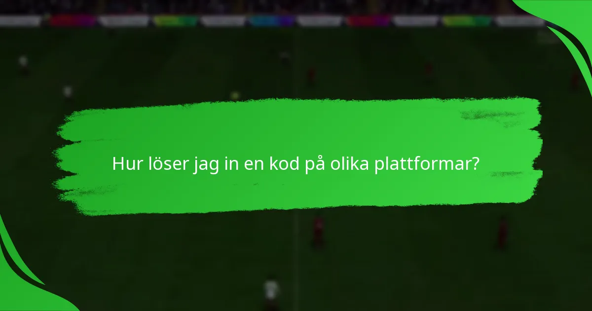 Hur löser jag in en kod på olika plattformar?