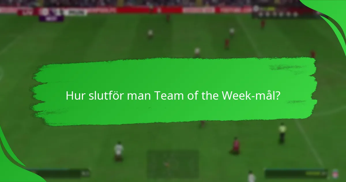 Hur slutför man Team of the Week-mål?