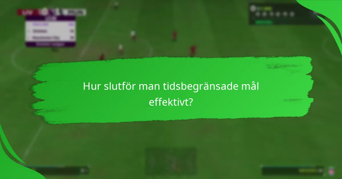 När är de aktuella tidsbegränsade målen tillgängliga?