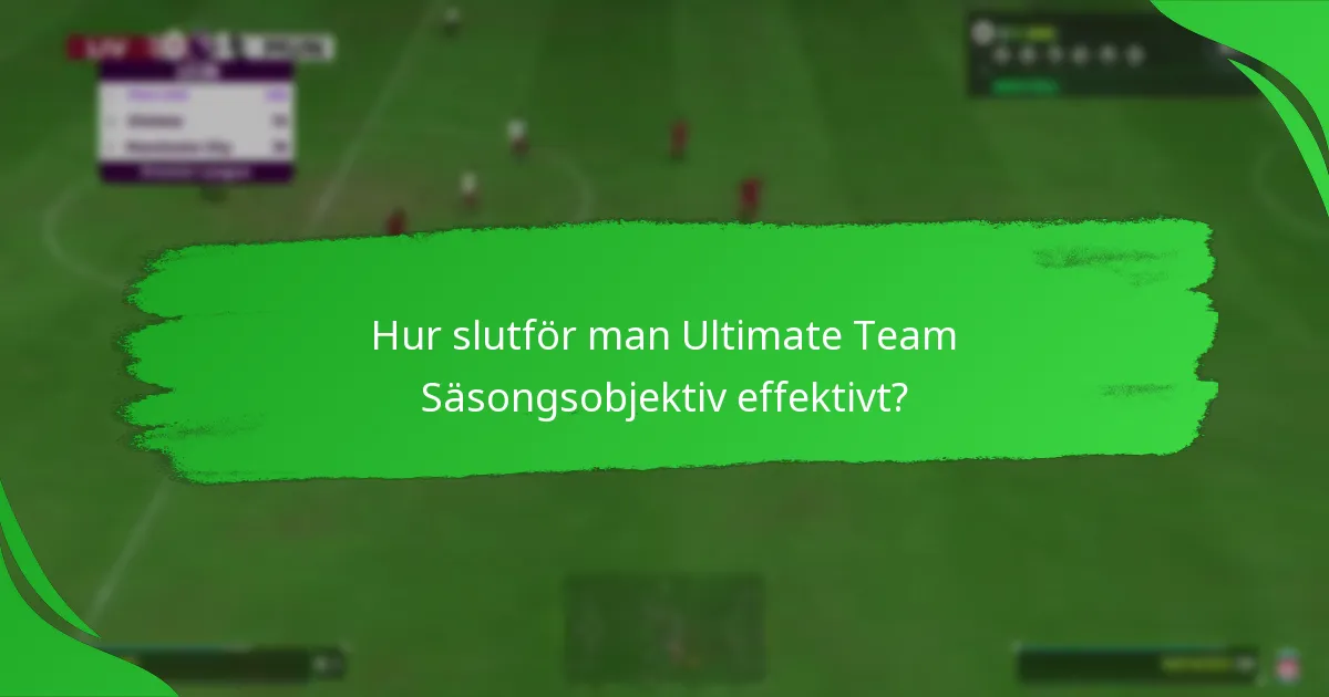 Hur slutför man Ultimate Team Säsongsobjektiv effektivt?