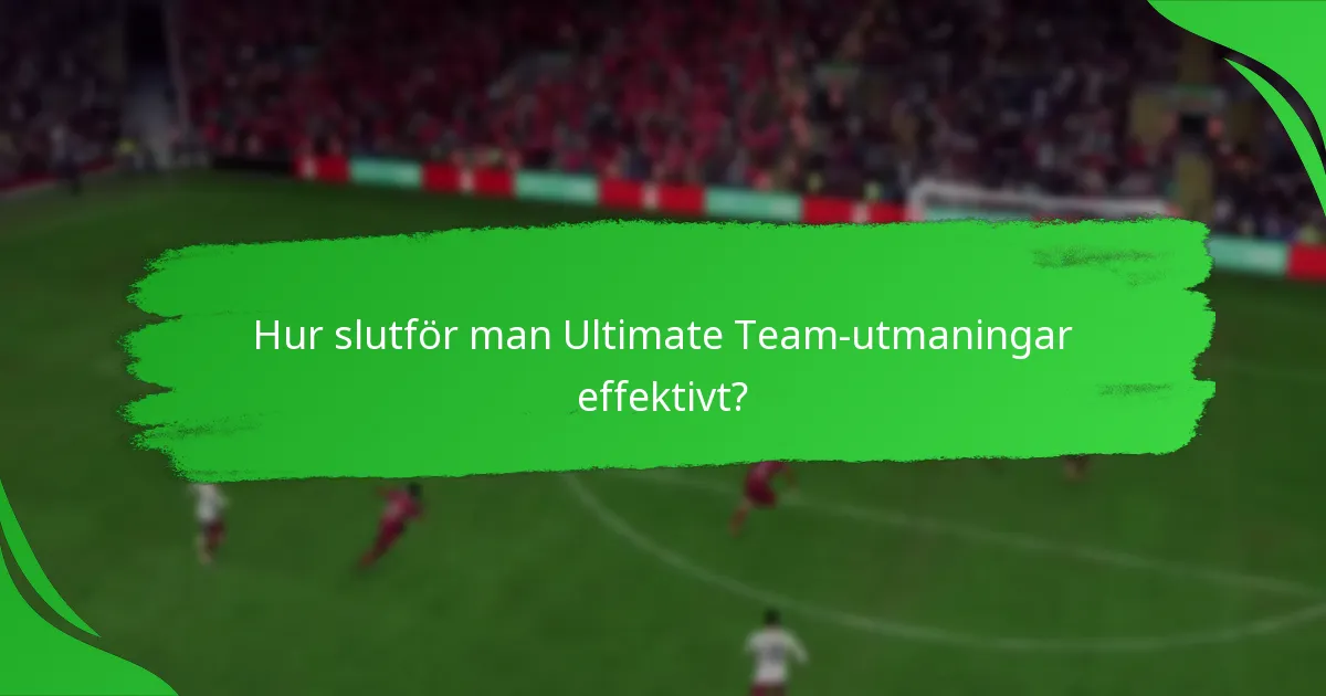 Hur slutför man Ultimate Team-utmaningar effektivt?
