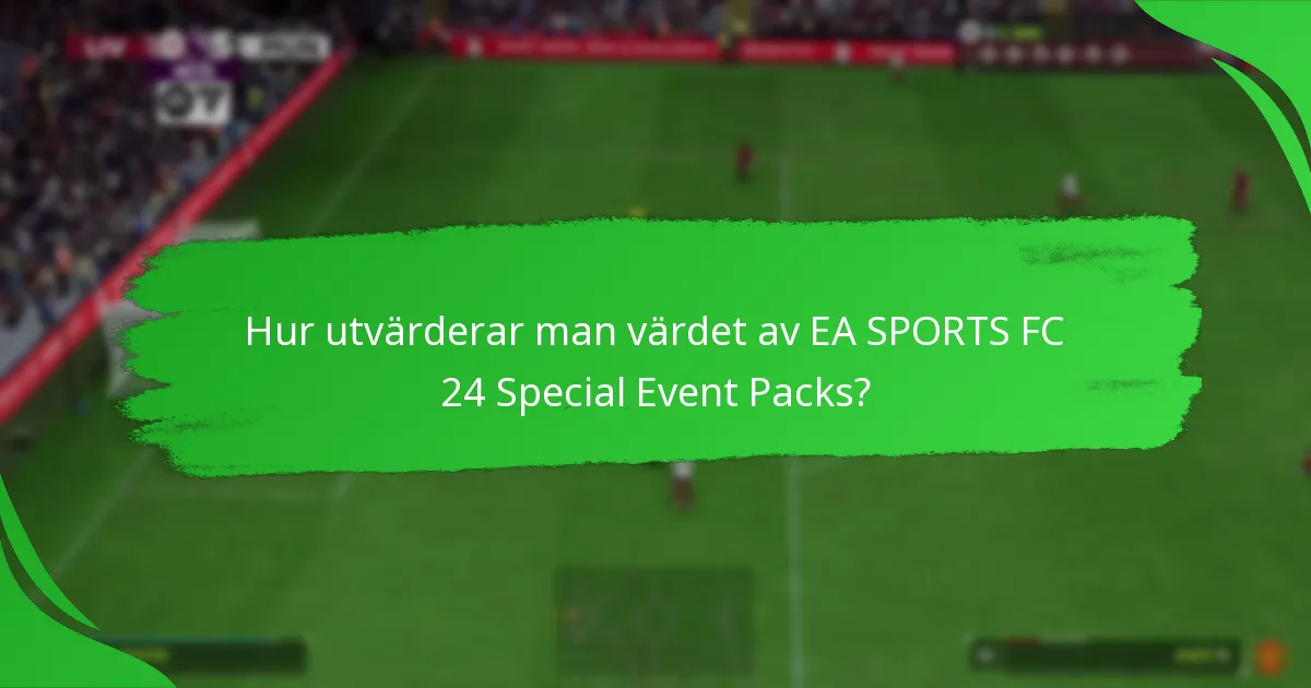 Vilket innehåll ingår i EA SPORTS FC 24 Special Event Packs?