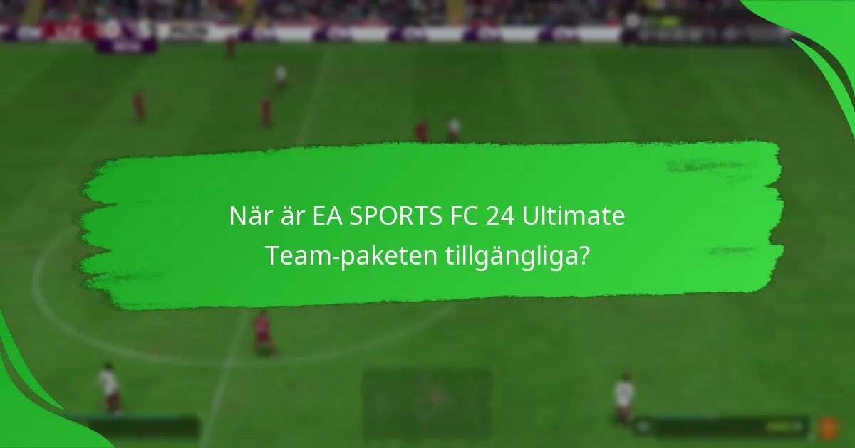 När är EA SPORTS FC 24 Ultimate Team-paketen tillgängliga?