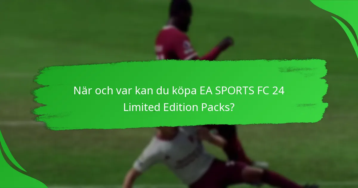 Hur kan du få EA SPORTS FC 24 Limited Edition Packs?