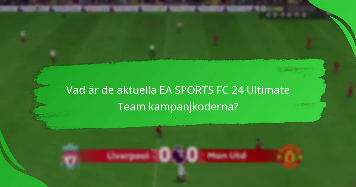Vilka kampanjkoder ger bäst värde i EA SPORTS FC 24 Ultimate Team?