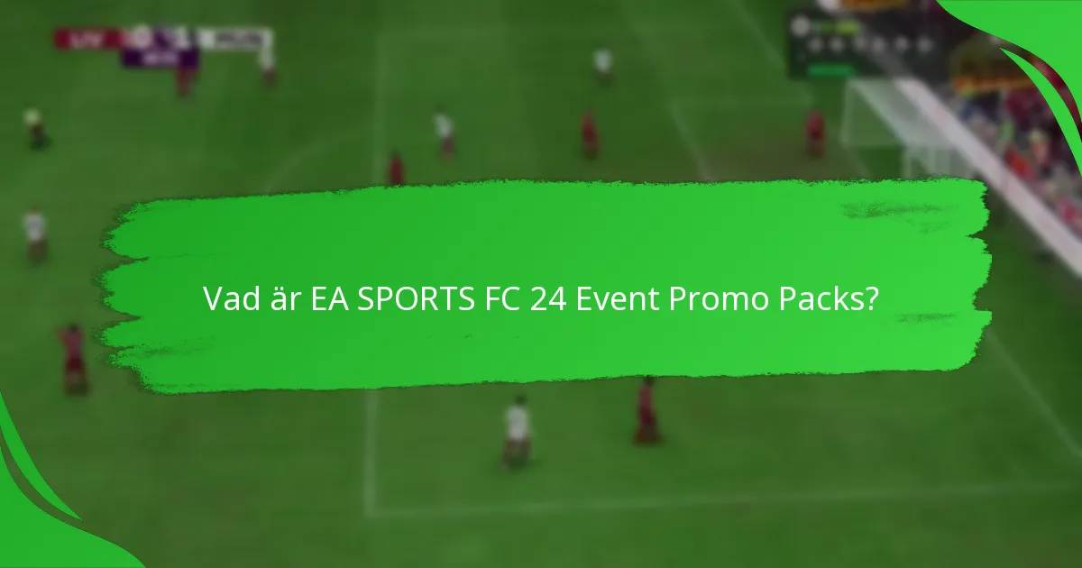 Vilket innehåll ingår i EA SPORTS FC 24 Event Promo Packs?