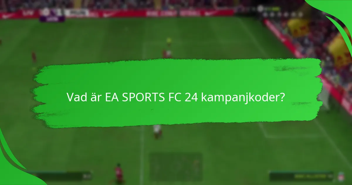 Vilka är de olika typerna av EA SPORTS FC 24 kampanjkoder?