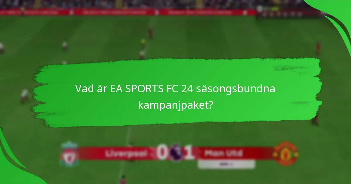 Vilket innehåll ingår i EA SPORTS FC 24 säsongsbundna kampanjpaket?