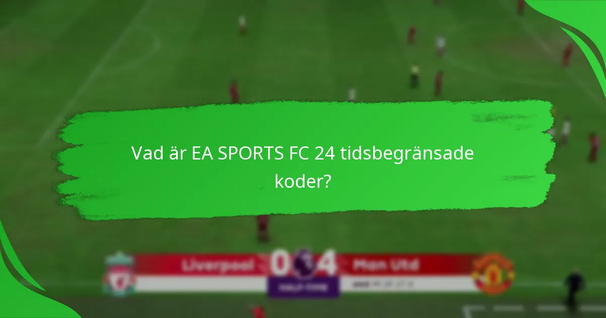 Hur löser man in EA SPORTS FC 24 tidsbegränsade koder?
