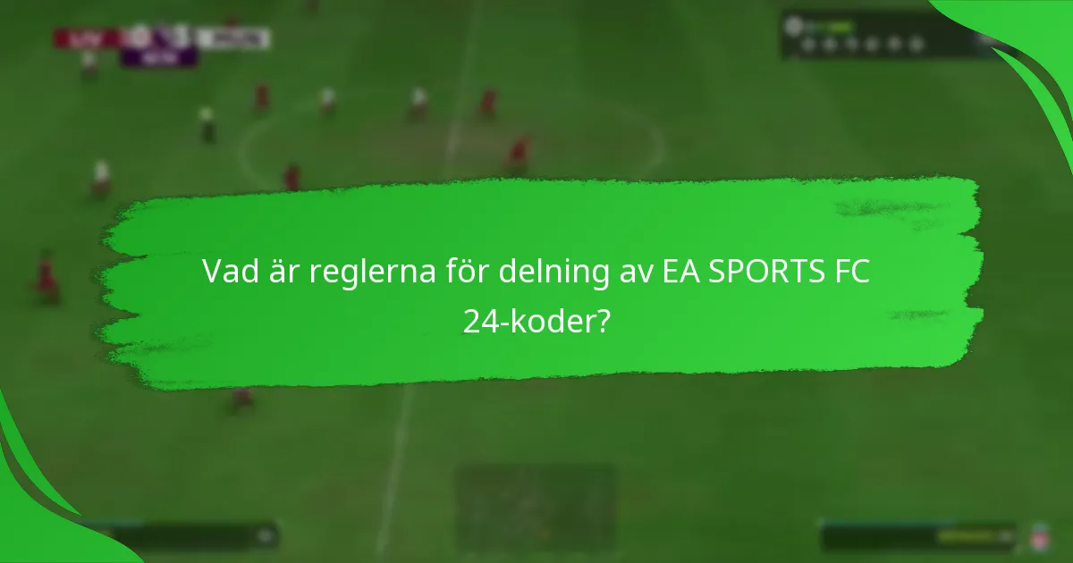Hur delar man EA SPORTS FC 24-koder effektivt?