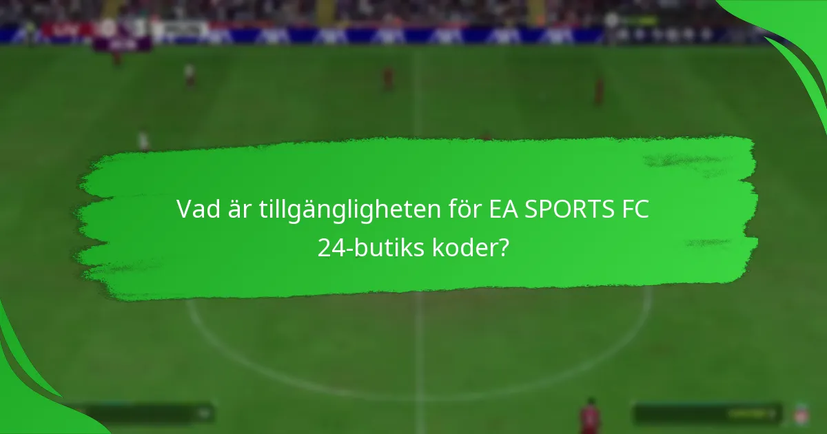 Vilka erbjudanden finns tillgängliga med EA SPORTS FC 24-butiks koder?