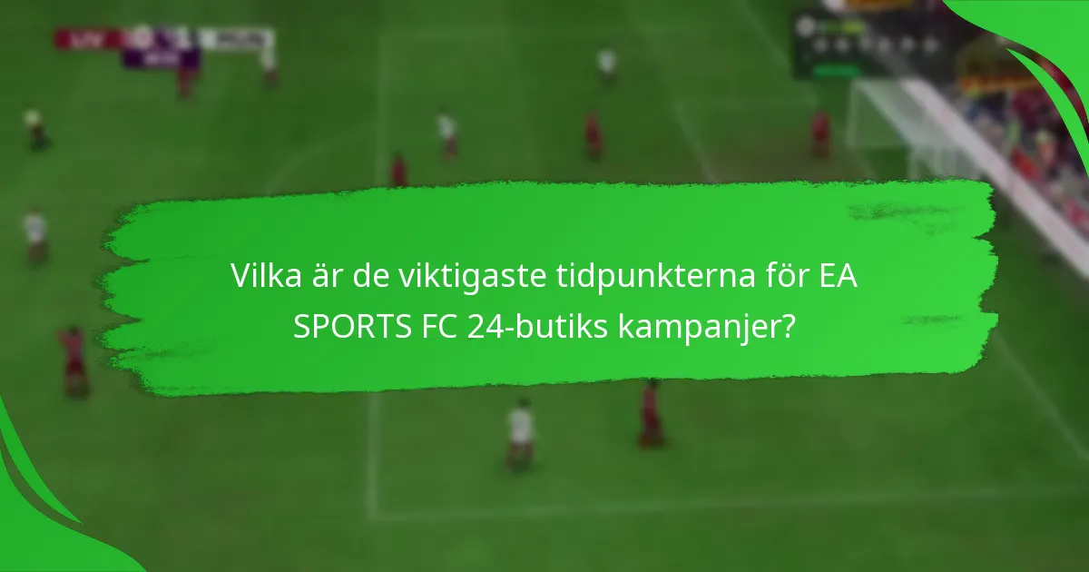 Hur maximerar man fördelarna från EA SPORTS FC 24-kampanjer?