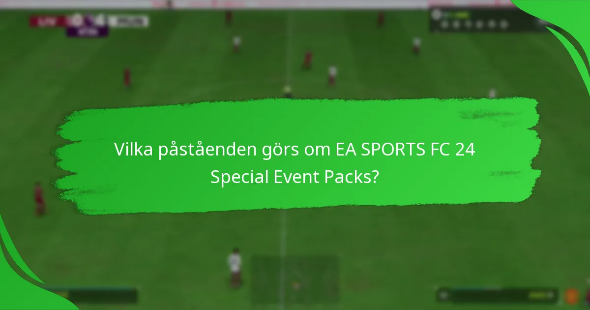 Vilka påståenden görs om EA SPORTS FC 24 Special Event Packs?