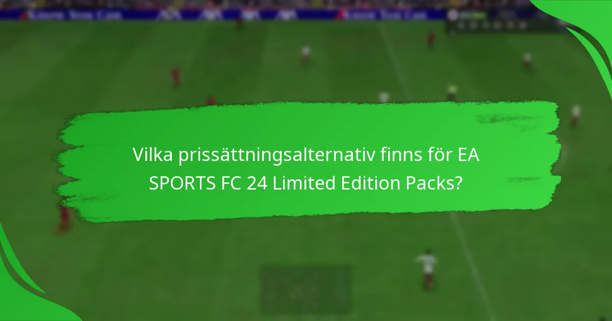 Vilka prissättningsalternativ finns för EA SPORTS FC 24 Limited Edition Packs?