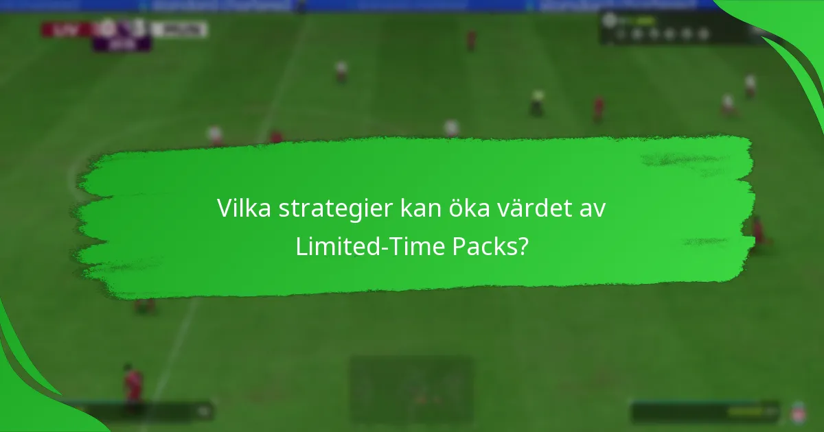 Vilka strategier kan öka värdet av Limited-Time Packs?