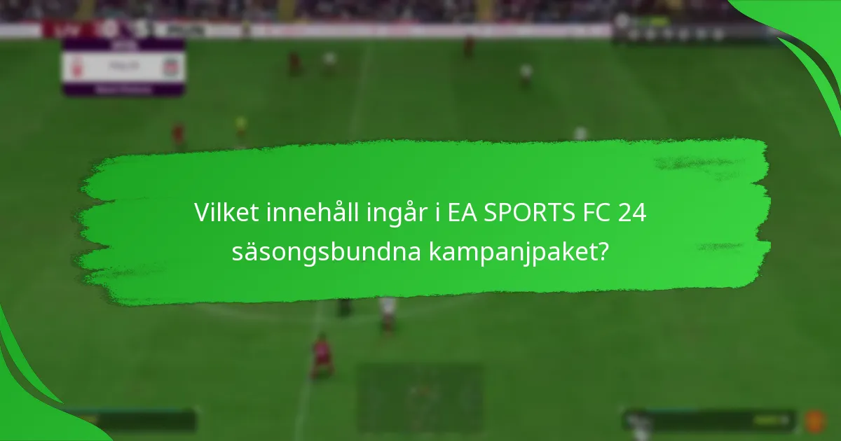 Hur jämför sig EA SPORTS FC 24 säsongsbundna kampanjpaket med andra paket?